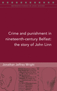 Crime and punishment in nineteenth-century Belfast: The story of John Linn