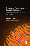 Crime and Punishment in Soviet Officialdom: Combating Corruption in the Soviet Elite, 1965-90