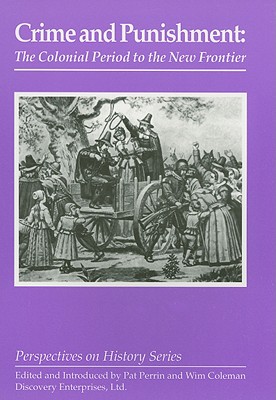 Crime and Punishment: The Colonial Period to the New Frontier - Perrin, Pat (Editor), and Coleman, Wim (Editor)