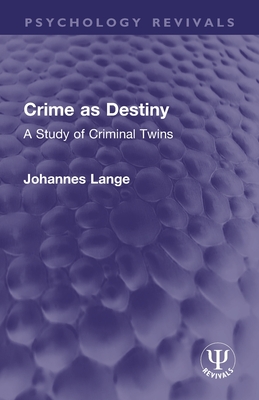 Crime as Destiny: A Study of Criminal Twins - Lange, Johannes