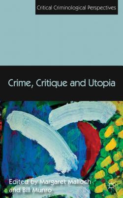 Crime, Critique and Utopia - Malloch, Margaret, and Munro, Bill