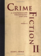 Crime Fiction II: A Comprehensive Bibliography, 1749-1990; A Completely Revised and Updated Edition - Hubin, Allen J