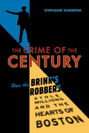 Crime of the Century: How the Brink's Robbers Stole Millions and the Hearts of Boston
