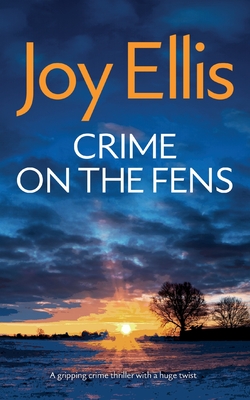 CRIME ON THE FENS a gripping crime thriller with a huge twist - Ellis, Joy