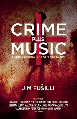 Crime Plus Music: Nineteen Stories of Music-Themed Noir - Fusilli, Jim (Editor), and Johnson, Craig (Contributions by), and Liss, David (Contributions by)