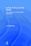 Crime, Policy and the Media: The Shaping of Criminal Justice, 1989-2010