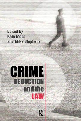 Crime Reduction and the Law - Moss, Kate (Editor), and Stephens, Mike, Dr. (Editor)