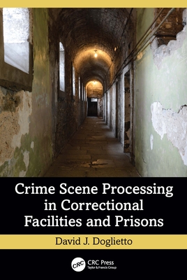 Crime Scene Processing in Correctional Facilities and Prisons - Doglietto, David J