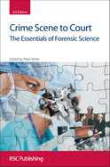 Crime Scene to Court: The Essentials of Forensic Science