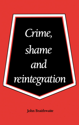 Crime, Shame and Reintegration - Braithwaite, John