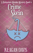 Crime Skein: A Knitorious Murder Mystery Book 6