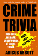 Crime Trivia: 1,001 Fun Facts and Anecdotes Related to the Fascinating and Dark Underworld of Crime Trivia