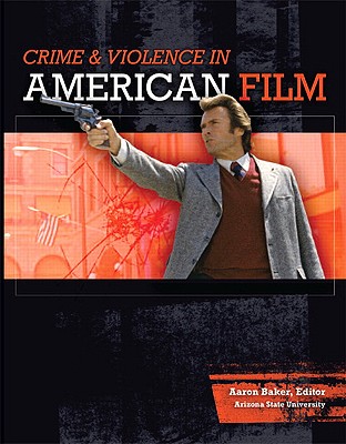 Crime & Violence in American Film - Baker, Aaron