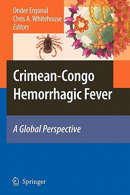 Crimean-Congo Hemorrhagic Fever: A Global Perspective - Ergonul, Onder (Editor), and Whitehouse, Chris A. (Editor)