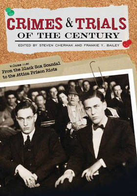 Crimes and Trials of the Century: Volume 1, from the Black Sox Scandal to the Attica Prison Riots - Bailey, Frankie Y (Editor), and Chermak, Steven (Editor)