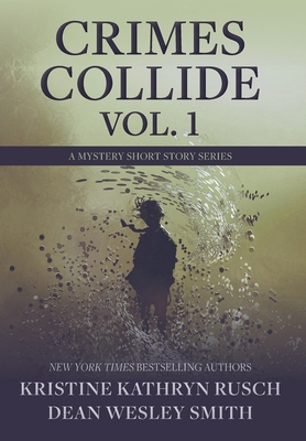 Crimes Collide, Vol. 1: A Mystery Short Story Series - Rusch, Kristine Kathryn, and Smith, Dean Wesley