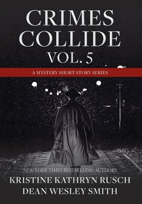 Crimes Collide, Vol. 5: A Mystery Short Story Series - Rusch, Kristine Kathryn, and Smith, Dean Wesley