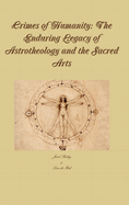 Crimes of Humanity: The Enduring Legacy of Astrotheology and the Sacred Arts