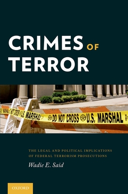 Crimes of Terror: The Legal and Political Implications of Federal Terrorism Prosecutions - Said, Wadie E