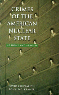 Crimes of the American Nuclear State - Kauzlarich, David, Professor, and Kramer, Ronald C, and Michalowski, Raymond J