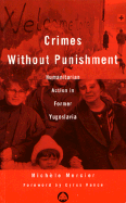 Crimes Without Punishment: Humanitarian Action in Former Yugoslavia