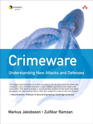 Crimeware: Understanding New Attacks and Defenses - Jakobsson, Markus, and Ramzan, Zulfikar