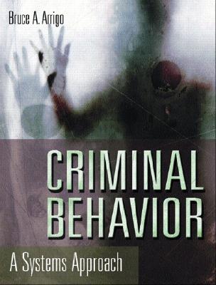 Criminal Behavior: A Systems Approach - Arrigo, Bruce A