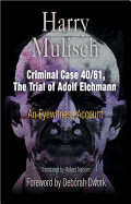 Criminal Case 40/61, the Trial of Adolf Eichmann: An Eyewitness Account - Mulisch, Harry, and Naborn, Robert, Professor (Translated by), and Dwork, Deborah (Foreword by)