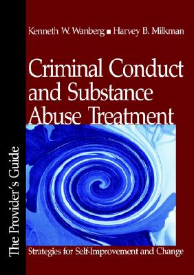 Criminal Conduct and Substance Abuse Treatment: Strategies for Self-Improvement and Change - The Provider s Guide - Wanberg, Kenneth W, and Milkman, Harvey B