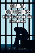 Criminal Confessions: What Goes on in the Mind of a Criminal?