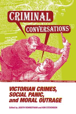 Criminal Conversations: Victorian Crimes, Social Panic, & Moral - Rowbotham, Judith, and Stevenson, Kim (Editor)