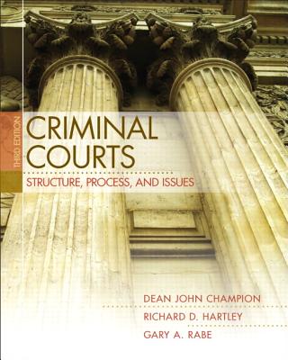 Criminal Courts: Structure, Process, and Issues - Champion, Dean, and Hartley, Richard, and Rabe, Gary