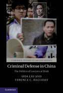 Criminal Defense in China: The Politics of Lawyers at Work