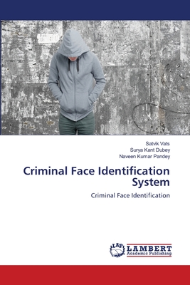 Criminal Face Identification System - Vats, Satvik, and Dubey, Surya Kant, and Pandey, Naveen Kumar