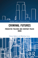 Criminal Futures: Predictive Policing and Everyday Police Work