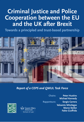 Criminal Justice and Police Cooperation Between the Eu and the UK After Brexit: Towards a Principled and Trust-Based Partnership - Carrera, Sergio, and Mitsilegas, Valsamis, and Stefan, Marco