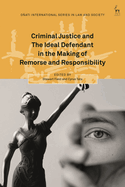 Criminal Justice and The Ideal Defendant in the Making of Remorse and Responsibility