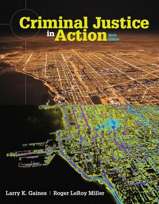 Criminal Justice in Action - Miller, Roger, and Gaines, Larry