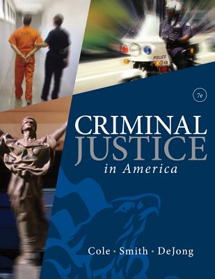 Criminal Justice in America - Cole, George F, and Smith, Christopher E, and DeJong, Christina