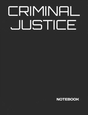 Criminal Justice: NOTEBOOK - 200 Lined College Ruled Pages, 8.5" X 11 " - Just Visualize It