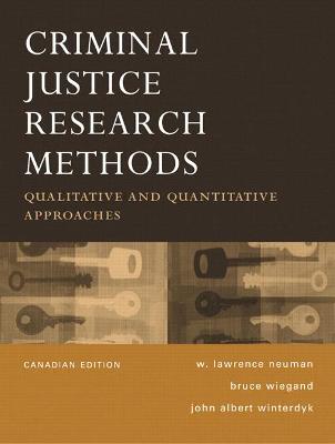 Criminal Justice Research Methods Canadian Edition - Wiegand, Bruce, and Neuman, W, and Winterdyk, John