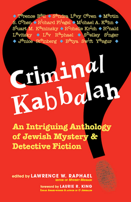 Criminal Kabbalah: An Intriguing Anthology of Jewish Mystery and Detective Fiction - Raphael, Lawrence W (Editor), and King, Laurie (Foreword by)