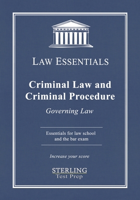 Criminal Law and Criminal Procedure, Law Essentials: Governing Law for Law School and Bar Exam Prep - Test Prep, Sterlin, and Addivinola, Frank