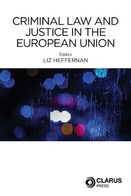 Criminal Law and Justice in the European Union - Heffernan, Liz