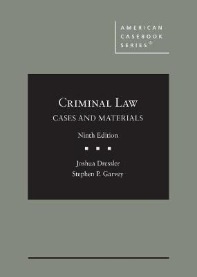 Criminal Law: Cases and Materials - Dressler, Joshua, and Garvey, Stephen P.