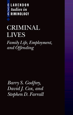 Criminal Lives: Family Life, Employment, and Offending - Godfrey, Barry S, Dr., and Farrall, Stephen, and Cox, David J