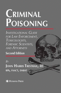 Criminal Poisoning: Investigational Guide for Law Enforcement, Toxicologists, Forensic Scientists, and Attorneys - Trestrail, John Harris, III