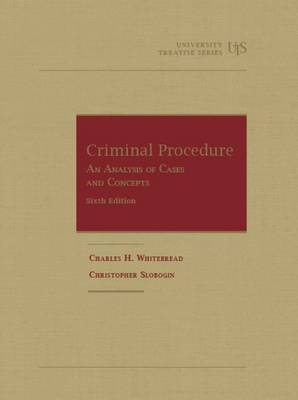 Criminal Procedure, An Analysis of Cases and Concepts - Whitebread, Charles H., and Slobogin, Christopher