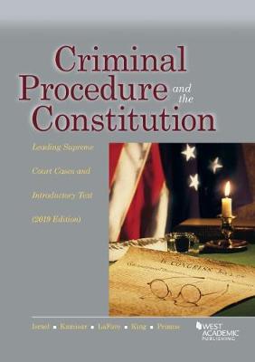 Criminal Procedure and the Constitution, Leading Supreme Court Cases and Introductory Text, 2019 - Israel, Jerold H., and Kamisar, Yale, and LaFave, Wayne R.