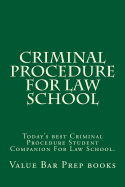 Criminal Procedure for Law School: Today's Best Criminal Procedure Student Companion for Law School.